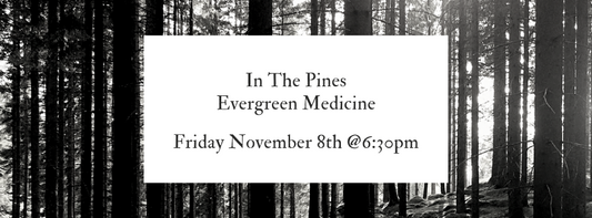 11/8 @6:30pm In the Pines - Evergreen Medicine Workshop