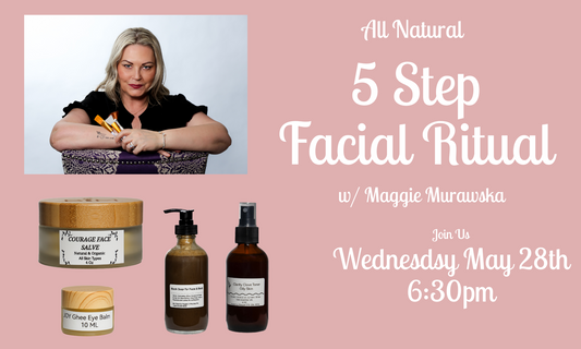May 28th 6:30pm - Five Step Facial Ritual